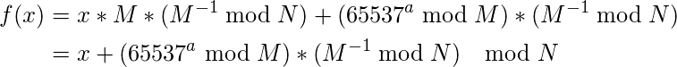 \[\begin{split}f(x) &= x*M*(M^{-1} \bmod N) + (65537^a \bmod M)*(M^{-1} \bmod N)\\ &= x + (65537^a \bmod M)*(M^{-1} \bmod N) \mod N\end{split}\]