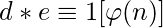 d*e \equiv 1 [\varphi(n)]
