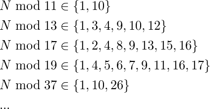 \[\begin{split} &N \bmod 11 \in \{1, 10\} \\ &N \bmod 13 \in \{1, 3, 4, 9, 10, 12\} \\ &N \bmod 17 \in \{1, 2, 4, 8, 9, 13, 15, 16\} \\ &N \bmod 19 \in \{1, 4, 5, 6, 7, 9, 11, 16, 17\} \\ &N \bmod 37 \in \{1, 10, 26\} \\ &...\end{split}\]